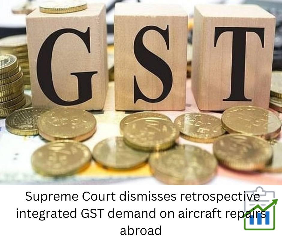 “Wooden blocks spelling GST surrounded by stacked and scattered gold coins, illustrating Indian Supreme Court’s dismissal of retrospective IGST demand on aircraft repairs abroad.”